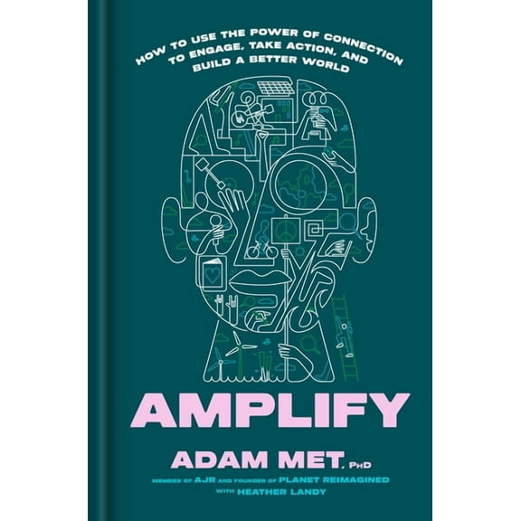 Amplify: How to Use the Power of Connection to Engage, Take Action, and Build a Better World, (Hardcover)