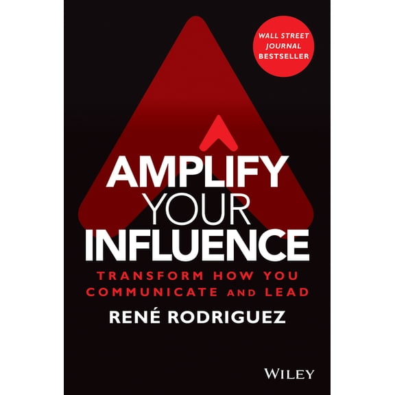 Amplify Your Influence: Transform How You Communicate and Lead, (Hardcover)