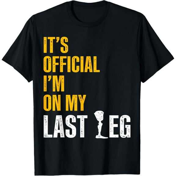 Amputee Humor Last Leg Funny Recovery Gifts T-Shirt