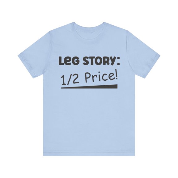 Amputee Humor TShirt “Leg Story V1” Crew Neck Amputee Gift