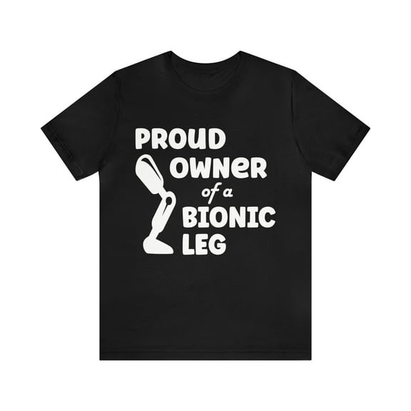 Amputee Humor TShirt “Proud owner of a bionic leg” crew neck shirt