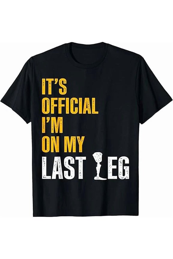 Amputee Last Leg Funny Recovery Gifts T-Shirt