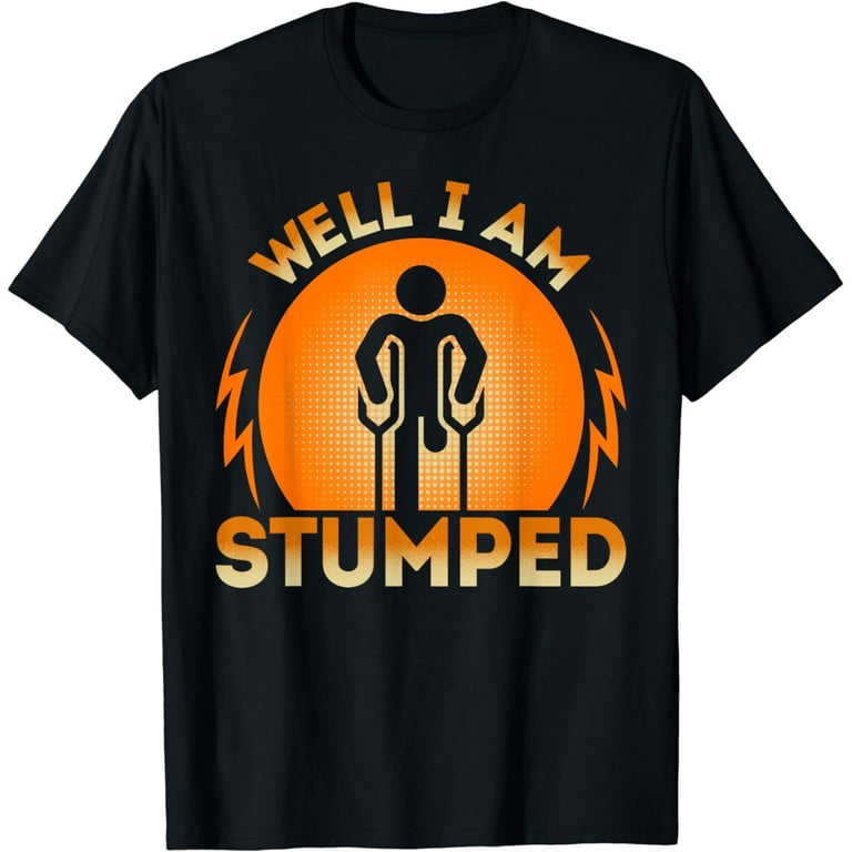 Amputee Funny Shirt - I'm Stumped Amputee Funny Shirt - I'm Stumped