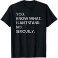 thumbnail image 1 of Amputee You Know What I Can't Stand No Seriously Humor Funny T-Shirt, 1 of 4