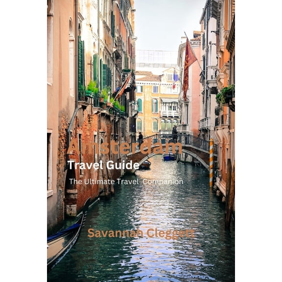 Amsterdam Trevel Guide: The Ultimate Travel Companion, (Paperback)