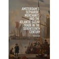 thumbnail image 1 of Amsterdam's Sephardic Merchants and the Atlantic Sugar Trade in the Seventeenth Century, (Paperback), 1 of 1