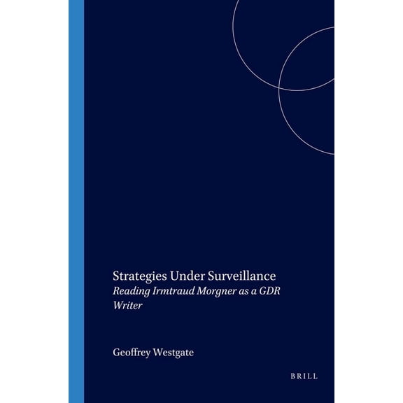 Strategies Under Surveillance: Reading Irmtraud Morgner as a Gdr Writer, (Paperback)