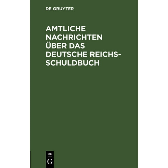 Amtliche Nachrichten Über Das Deutsche Reichsschuldbuch: Nach Dem Reichsgesetze Von 31 Mai 1891 '(Rgb. S. 321)' Und Den , (Hardcover)