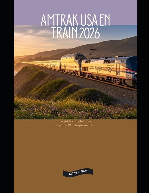 Explore the World by Train in 2026 Amtrak USA en train 2026: Le guide complet pour explorer l'AmÃ©rique en train, Book 2, (Paperback)