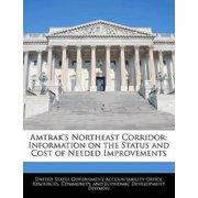 Amtraks Northeast Corridor Information on the Status and Cost of Needed Improvements Paperback