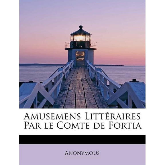 Amusemens Litt Raires Par Le Comte de Fortia (Paperback)