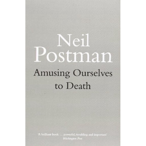 Amusing Ourselves to Death Neil Postman (Paperback)