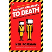 NEIL POSTMAN; ANDREW POSTMAN Amusing Ourselves to Death: Public Discourse in the Age of Show Business, (Paperback)