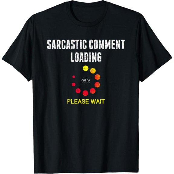 Amusing Sarcastic Loading - Themed Art Tee,Tops Showcases "SARCASTIC COMMENT LOADING 95% PLEASE WAIT" Text Design, Round Neck Regular Fit T - shirts, Size(S - 5XL)