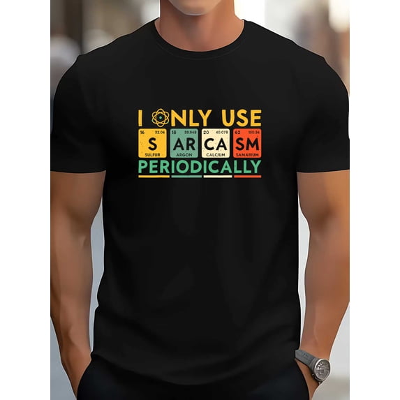 This Amusing Science-Themed T-Shirt, Featuring The Phrase 'I Only Use Sarcasm Periodically', Is Made of 100%. It Has Short Sleeves, a Crew Neck, And Is Machine Washable.