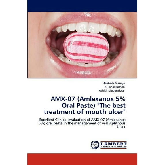 Amx-07 (Amlexanox 5% Oral Paste) "The Best Treatment of Mouth Ulcer" (Paperback)