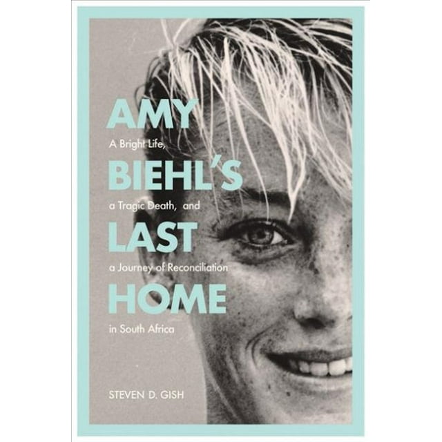 Pre-Owned Amy Biehl’s Last Home : A Bright Life, a Tragic Death, and a ...