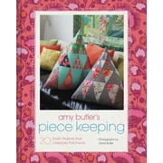 Amy Butler's Piece Keeping 20 Stylish Projects that Celebrate Patchwork