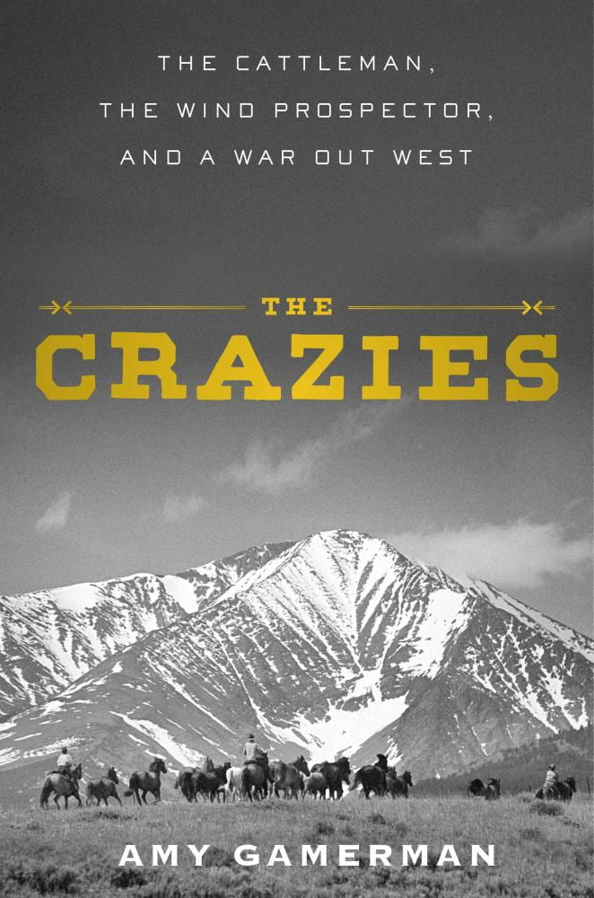 Amy Gamerman: The Crazies: The Cattleman, the Wind Prospector, and a War Out West (Hardcover)