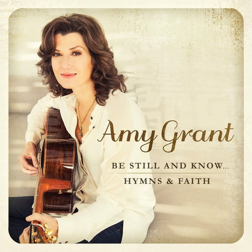 Amy Grant - Be Still & Know: Hymns & Faith - Music & Performance - CD
