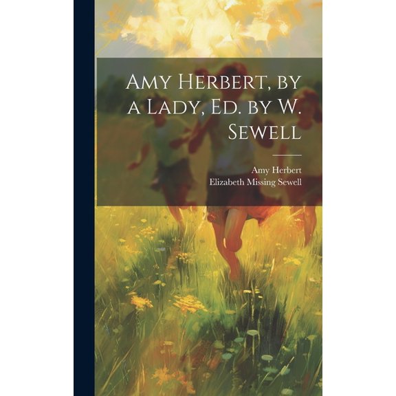 Amy Herbert, by a Lady, Ed. by W. Sewell, (Hardcover)