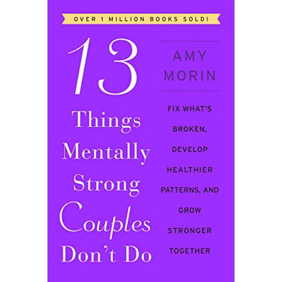 Pre-Owned 13 Things Mentally Strong Couples Don't Do: Fix What's Broken, Develop Healthier Patterns, and Grow Stronger Together (Paperback) 0063323575 9780063323575