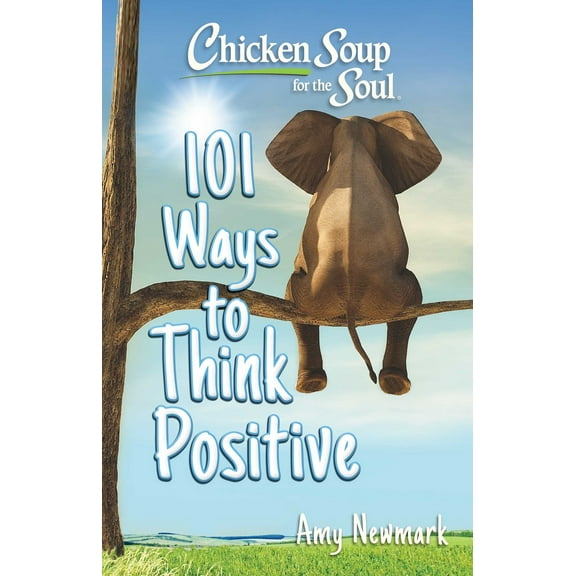 Amy Newmark: Chicken Soup for the Soul: 101 Ways to Think Positive (Paperback)