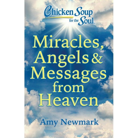 Chicken Soup for the Soul: Miracles, Angels and Messages from Heaven (Paperback)