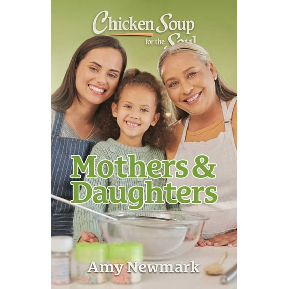 Chicken Soup for the Soul: Mothers and Daughters (Paperback)