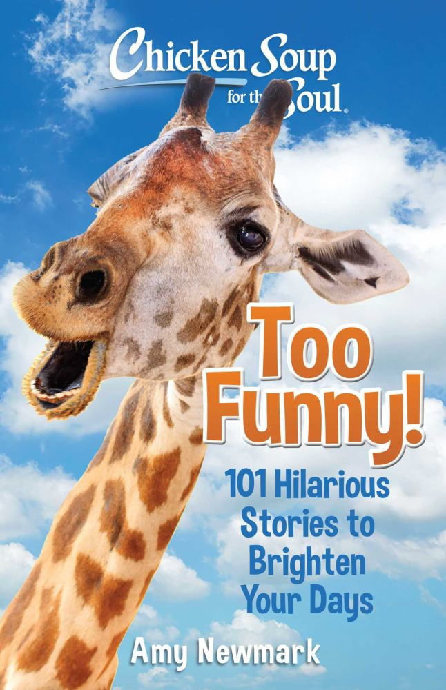 Amy Newmark: Chicken Soup for the Soul: Too Funny!: 101 Hilarious Stories to Brighten Your Days (Paperback)
