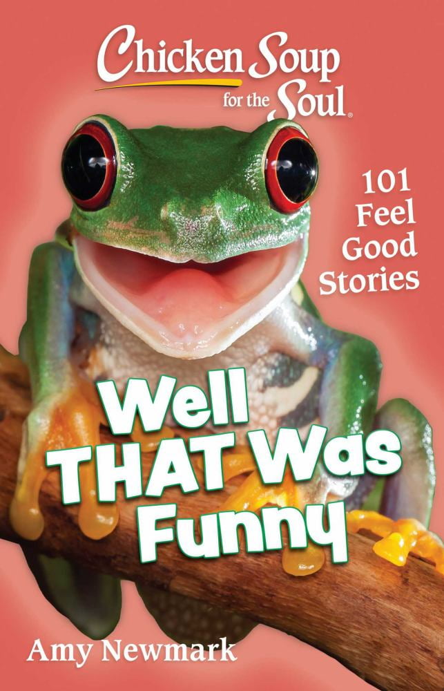 Amy Newmark: Chicken Soup for the Soul: Well That Was Funny: 101 Feel Good Stories (Paperback)