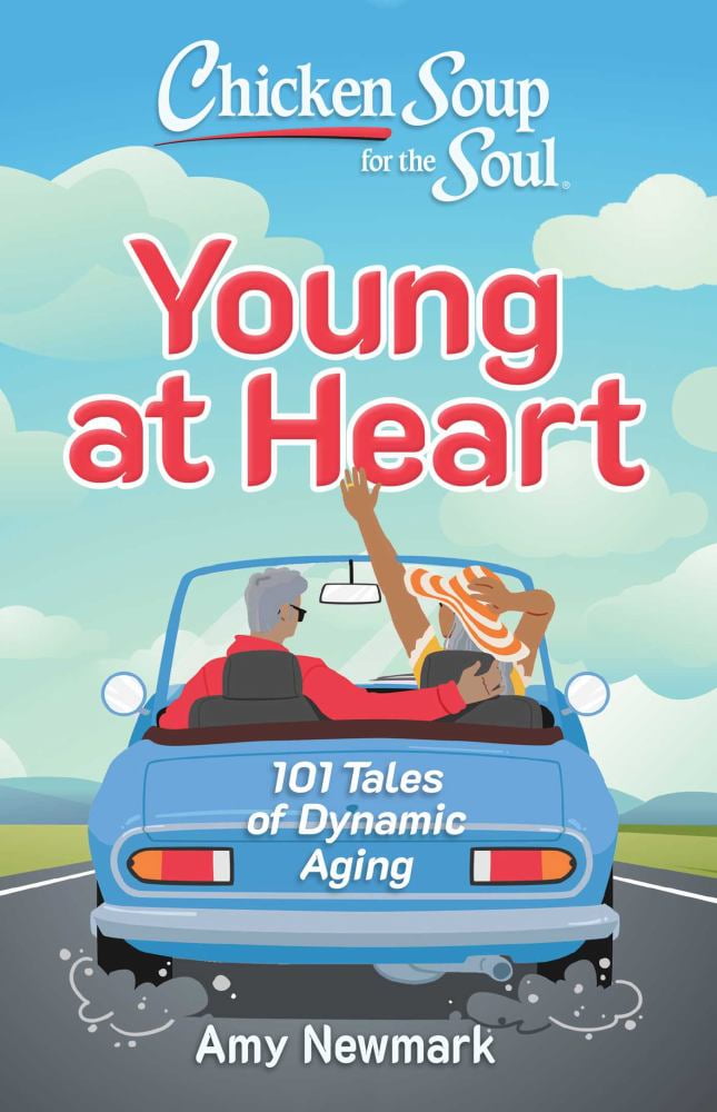Amy Newmark: Chicken Soup for the Soul: Young at Heart: 101 Tales of Dynamic Aging (Paperback)