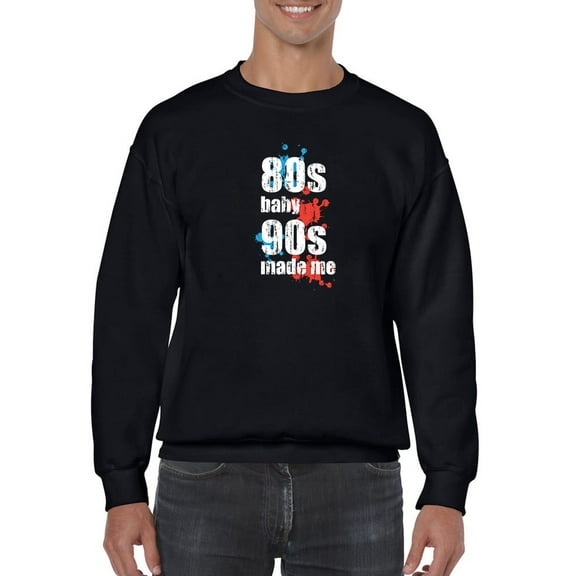 An 80s Baby 90s Made Me Sweatshirt Men -GoatDeals Designs, Male XX-Large