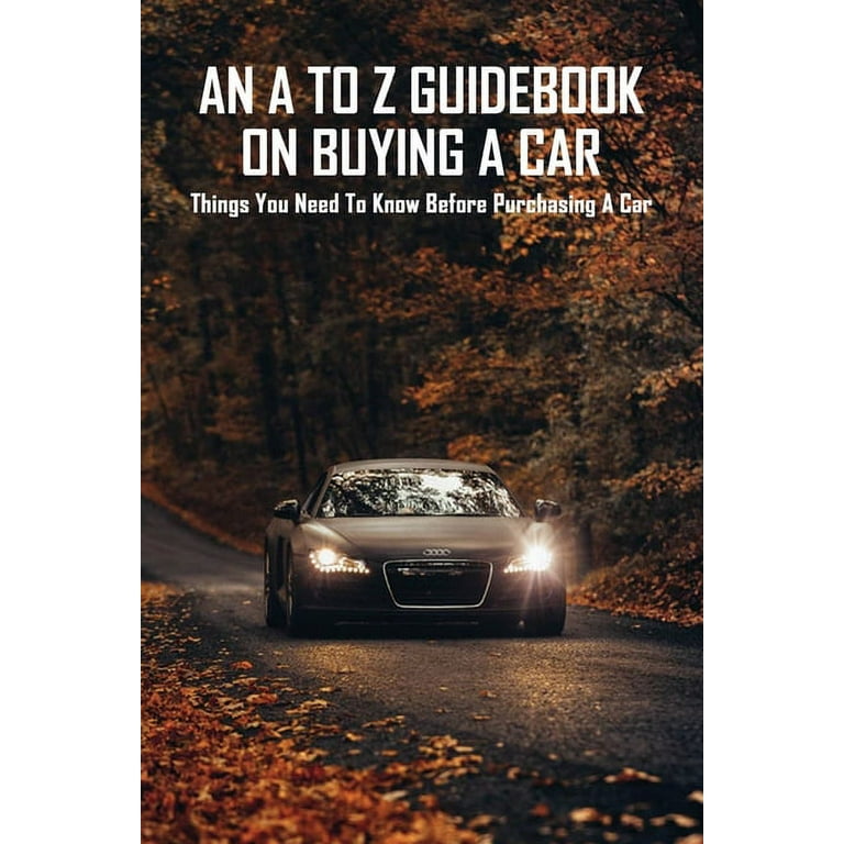 An A To Z Guidebook On Buying A Car : Things You Need To Know Before  Purchasing A Car: Driving For Dummies (Paperback)