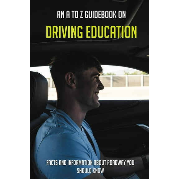 An A To Z Guidebook On Driving Education: Facts And Information About Roadway You Should Know: Drive Right Textbook (Paperback)