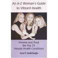thumbnail image 1 of Pre-Owned An A-z Woman's Guide to Vibrant Health: Prevent And Treat The Top 25 Female Health Conditions (Paperback) 0973429720 9780973429725, 1 of 1