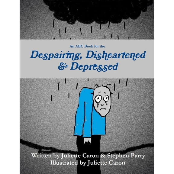 An ABC Book for the Despairing, Disheartened & Depressed, (Paperback)