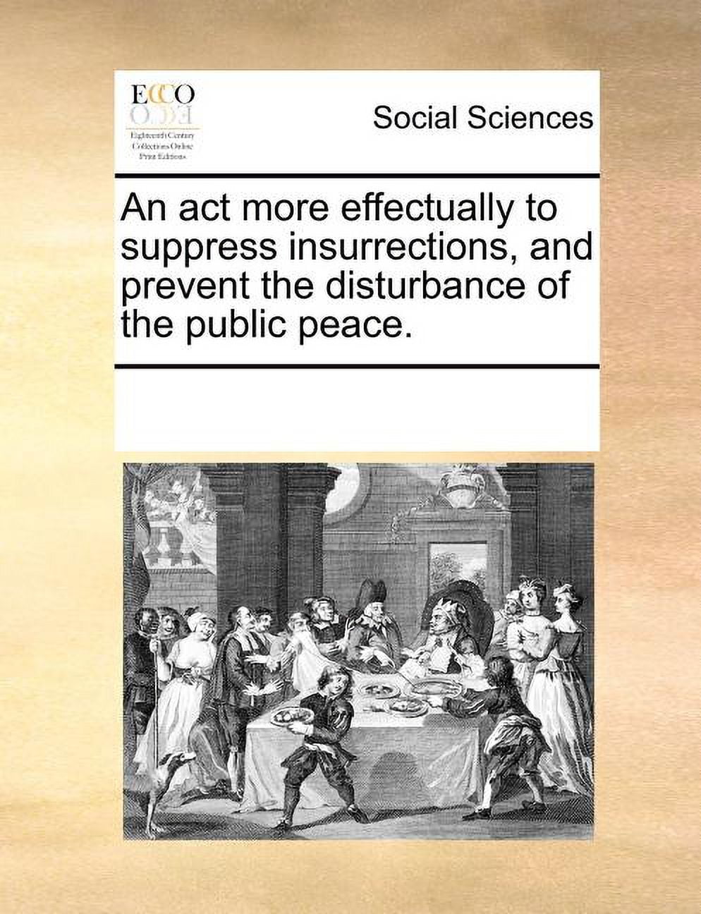 An ACT More Effectually to Suppress Insurrections, and Prevent the Disturbance of the Public Peace. (Paperback)
