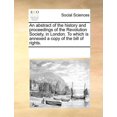 thumbnail image 1 of An Abstract of the History and Proceedings of the Revolution Society, in London. to Which Is Annexed a Copy of the Bill of Rights. Paperback, 1 of 1