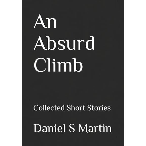 An Absurd Climb : Collected Short Stories (Paperback)