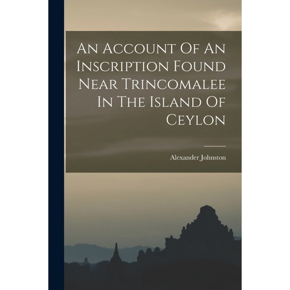 An Account Of An Inscription Found Near Trincomalee In The Island Of Ceylon, (Paperback)
