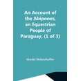 thumbnail image 1 of An Account Of The Abipones, An Equestrian People Of Paraguay, (1 Of 3), (Paperback), 1 of 1