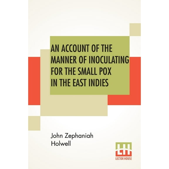An Account Of The Manner Of Inoculating For The Small Pox In The East Indies: With Some Observations On The Practice And, (Paperback)