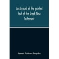 thumbnail image 1 of An Account Of The Printed Text Of The Greek New Testament: With Remarks On Its Revision Upon Critical Principles: Togeth, (Paperback), 1 of 1