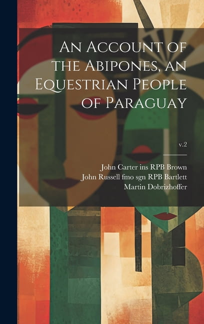 An Account of the Abipones, an Equestrian People of Paraguay; v.2 (Hardcover)