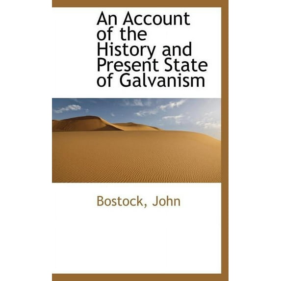An Account of the History and Present State of Galvanism (Hardcover)
