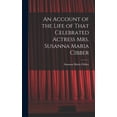 thumbnail image 1 of An Account of the Life of That Celebrated Actress Mrs. Susanna Maria Cibber, (Hardcover), 1 of 1