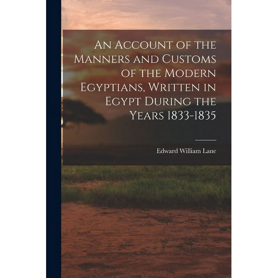 An Account of the Manners and Customs of the Modern Egyptians, Written in Egypt During the Years 1833-1835 (Paperback)