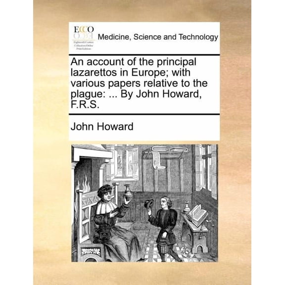 An Account of the Principal Lazarettos in Europe; With Various Papers Relative to the Plague : ... by John Howard, F.R.S. (Paperback)