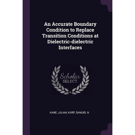 An Accurate Boundary Condition to Replace Transition Conditions at Dielectric-dielectric Interfaces (Paperback)